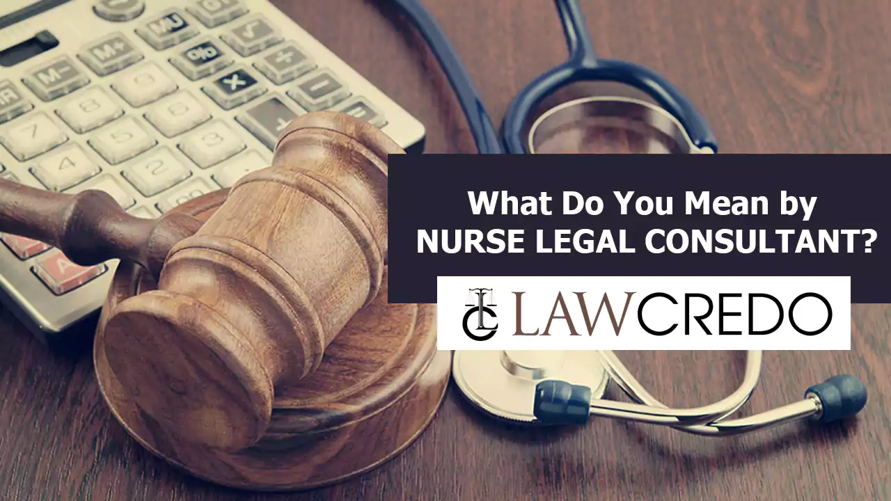 what-do-you-mean-by-nurse-legal-consultant-law-credo.webp